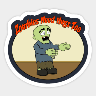 Zombies Need Hugs Too Sticker